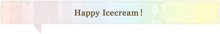 Happy Icecream！